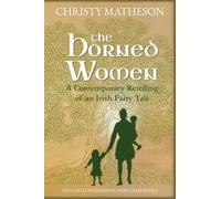 The Horned Women: A Contemporary retelling of an Irish fairy tale: 1 (The Castle in Kilkenny: Fairy Tales)