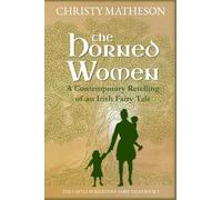 The Horned Women: A Contemporary retelling of an Irish fairy tale (The Castle in Kilkenny: Fairy Tales)