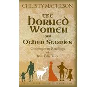 The Horned Women and Other Stories: Contemporary Retellings of Irish Fairy Tales (The Castle in Kilkenny: Fairy Tales)