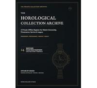 The Horological Collection Archive: A Private Offline Register for Watch Ownership, Provenance, Service & Legacy