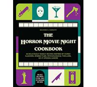 The Horror Movie Night Cookbook: 60 Deliciously Deadly Recipes Inspired by Iconic Slashers, Zombie Films, Psychological Thrillers, Sci-Fi Spooks, and ... and More) (Gifts for Movie & TV Lovers)