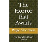The Horror that Awaits: Two Completed Short Stories