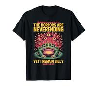 The Horrors Are Neverending Yet I Remain Silly Humor Rana Camiseta