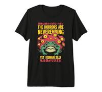 The Horrors Are Neverending Yet I Remain Silly Humor Rana Camiseta Premium