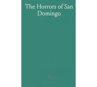 The Horrors of San Domingo: Chapter V; Introduction of Slavery, the Slave-Trade, African Tribes, the Code Noir, the Mulattoes
