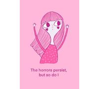 The Horrors Persist, But So Do I: From the whimsical world of elnup: A World of Emotions