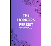 The Horrors Persist But So Do I: Fun Gift Journal for Friends, Family, and Coworkers