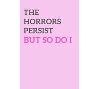 The Horrors Persist, But So Do I: Funny Journal Notebook For Academic Girly Girls