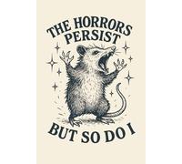 The Horrors Persist But So Do I Funny Retro Opossum Notebook - Sarcastic Mental Health Journal for Women & Men | Inspirational Possum Meme Notebook | Cute Funny Animal Notebook Gift, 120 Lined Pages