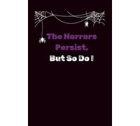 The Horrors Persist, But So Do I: Lined Journal | Dark Humor Journal for Journaling, Planning, and Mental Survival