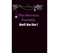 The Horrors Persist, But So Do I: Lined Journal | Dark Humor Journal for Journaling, Planning, and Mental Survival