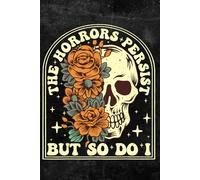 The Horrors Persist But So Do I: Notebook 6X9" 110 pages Journal Floral flower Notebook is a perfect idea for meme and flowers lover