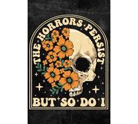 The Horrors Persist But So Do I: Notebook "6X9" 110 pages Journal Floral flower Notebook meme and flowers lover