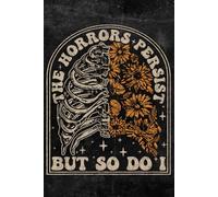 The Horrors Persist But So Do I: Notebook "6X9" 110 pages Journal Floral flower Notebook meme and flowers lover