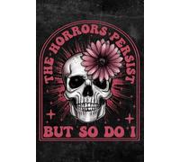 The Horrors Persist But So Do I: Notebook "7.5X9.25" 110 pages Journal Floral flower Notebook is a perfect idea for meme and flowers lover