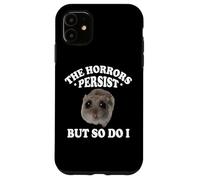 The Horrors Persist But So Do I Sad Hamster Meme Lover Carcasa para iPhone 11
