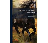 The Horse And His Diseases;