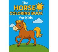 The Horse Coloring Book for Kids - 30 Fun and Cute Horse Designs: A delightful coloring book for girls and boys ages 4-8 | Large 8.5×11 pages | Encourages creativity & fine motor skills