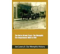 The Horse Drawn Years: The Memphis Fire Department 1860 to 1919