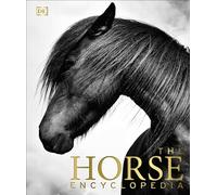 The Horse Encyclopedia: The Definitive Visual Guide to Breeds, History & Horse Care (DK Pet Encyclopedias)