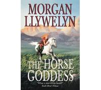 The Horse Goddess: 1 (Celtic World of Morgan Llywelyn)