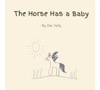 The Horse Has a Baby: A story about courage, love, and family