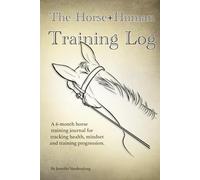 The Horse+Human Training Log: A horse training journal for tracking health, mindset & training progress