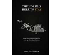 The Horse Is Here to Stay: Work, Wages, and Human Purpose in the Age of Intelligent Machines