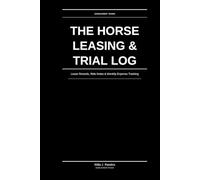 The Horse Leasing & Trial Log: Lease Records, Ride Notes & Monthly Expense Tracking: For Horse Lessees & Trial Riders