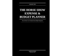 The Horse Show Expense And Budget Planner: Show-by-Show Cost Tracking & Season Budget Management for Competitive Equestrians Who Want to Know Their Numbers
