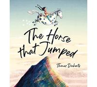 The Horse That Jumped: A magical celebration of friendship, freedom and the power of the imagination!