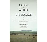 The Horse, the Wheel, and Language: How Bronze-Age Riders from the Eurasian Steppes Shaped the Modern World