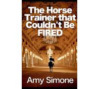 The Horse Trainer that Couldn't be Fired (High Times Dressage Series)