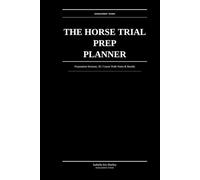 The Horse Trial Prep Planner: Preparation Sessions, XC Course Walk Notes & Competition Results for Eventing Riders Preparing for Their Next Horse Trial