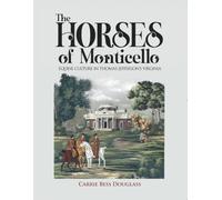 The Horses of Monticello: Equine Cultures in Thomas Jefferson's Virginia