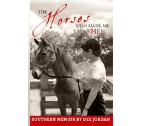 The Horses Who Made Me-ME!: A Southern Memoir