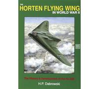 The Horten Flying Wing in World War II: The History & Development of the Ho 229 (Schiffer Military History, 47)