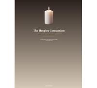 The Hospice Companion: A Comfort and Care Journal for Families in End of Life Care (The Caregiver's Toolkit)