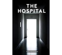 The Hospital: 100 True Horror Stories of Cursed Wards and Paranormal Patients (Horror and Supernatural)