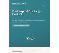The Hospital Discharge Field Kit: Know What to Ask, Who to Call, and What to Watch For in the First 72 Hours After a Hospital Discharge