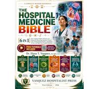 THE HOSPITAL MEDICINE BIBLE [6 IN 1] WITH VIDEO COMPANION GUIDE: The Complete Modern Reference for Diagnostic Reasoning, Inpatient Clinical Care, Systems-Based Practice, Transitions of Care