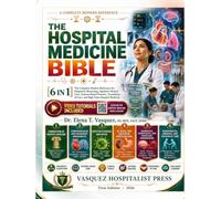 THE HOSPITAL MEDICINE BIBLE [6 IN 1] WITH VIDEO COMPANION GUIDE: The Complete Modern Reference for Diagnostic Reasoning, Inpatient Clinical Care, Systems-Based Practice, Transitions of Care
