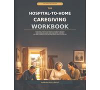 The Hospital-to-Home Caregiving Workbook: A Practical 30-Day Plan for Adult Children to Organize Medications, Follow-Up Care, Home Safety, Symptoms, ... After an Aging Parent Leaves the Hospital