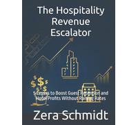 The Hospitality Revenue Escalator: 5 Levers to Boost Guest Retention and Hotel Profits Without Raising Rates (Guide to Everything Hospitality & Tourism)
