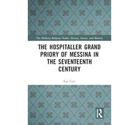 The Hospitaller Grand Priory of Messina in the Seventeenth Century (The Military Religious Orders)