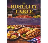 The Host City Table: The Culinary Fan’s Guide to 16 North American Cities: 32 quick and easy Iconic Recipes and Stadium-Side Secrets for the 2026 Games