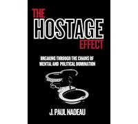 The Hostage Effect: Breaking Through The Chains Of Mental And Political Domination