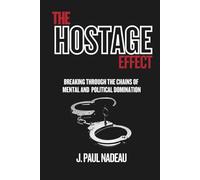 The Hostage Effect: Breaking Through The Chains Of Mental And Political Domination