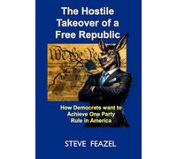 The Hostile Takeover of a Free Republic: How Democrats Want to Achieve One Party Rule in America