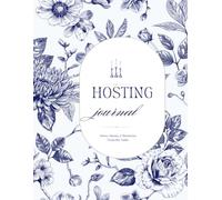 The Hosting Journal: An Entertaining Planner for Dinner Parties, Holiday Gatherings, Brunches, Celebrations, Menus, Guest Lists, Tablescapes, and Memorable Moments